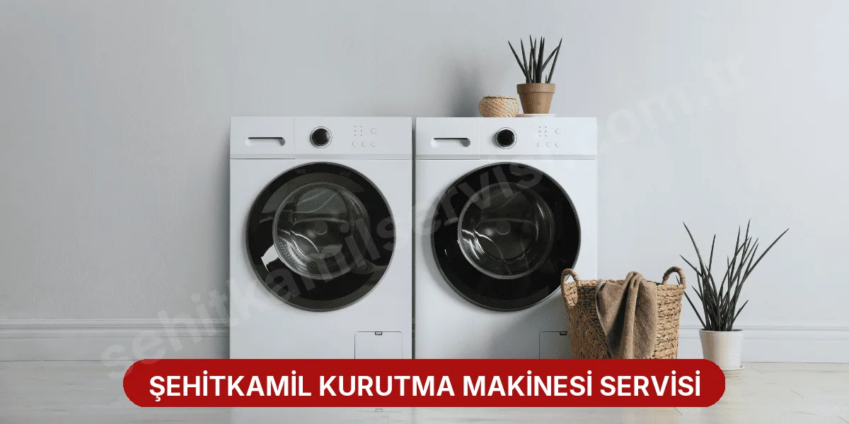 Şehitkamil Kurutma Makinesi Servisi